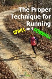 The Proper Technique For Running Uphill And Downhill Running Techniques Running Hills Running Form