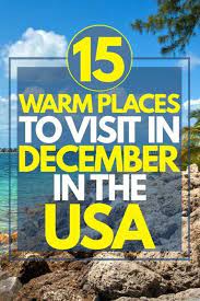 15 Warm Places To Visit In December In The Usa December Places Usa Visit Warm Best Places To Vacation December Vacations Best Beaches To Visit