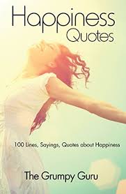 Inspiring quotes on happiness and on being happy. Happiness Quotes 100 Lines Sayings Quotes About Happiness English Edition Ebook The Grumpy Guru Amazon De Kindle Shop