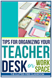 What happens to you when your teacher desk/workspace is cluttered and disorganized? How To Declutter And Organize Your Teacher Desk Clutter Free Classroom By Jodi Durgin