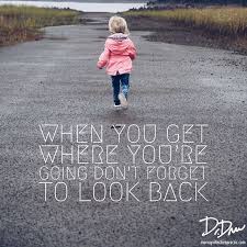 You See And Hear Quotes All The Time Similar To Don T Look Back You Re Not Going That Direction While It S True You Re N Looking Back Dont Look Back Life