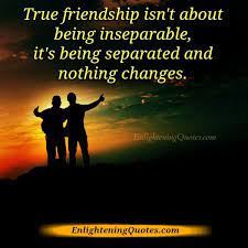 You Pray That Never Happens But Sometimes Time And Circumstances Change Do Your Best To Love Even In Those M True Friendship Friends Are Like Change Quotes