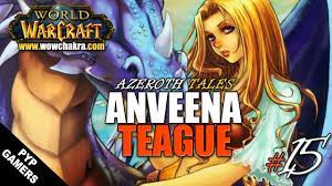 Anveena Teague - Azeroth Tales #15 | World of Warcraft - YouTube