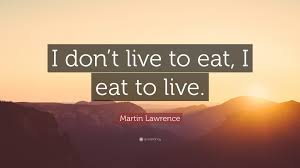 There is no way of prolonging the life of human beings or any other life unless it begins with restrictions of the foods which sustain life, the right kinds of food and the proper time when it should be taken into our bodies. Martin Lawrence Quote I Don T Live To Eat I Eat To Live