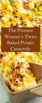 The Pioneer Woman S Twice Baked Potato Casserole Baked Potato Casserole Baked Potato Casserole Recipes Veggie Dishes