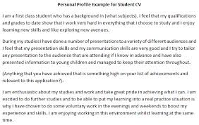 If you are looking for an example of a personal profile a graduate would use, please see the below which you can use as a guide Cv Personal Profile Example For Student Learnist Org