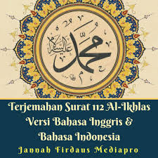 Surah ini sendiri termasuk surat pendek yang paling sering dibaca dan terdiri hanya dari 4 ayat aja serta merupakan surat ke. Terjemahan Surat 112 Al Ikhlas Versi Bahasa Inggris Bahasa Indonesia Audiobook By Jannah Firdaus Mediapro 9781982715809 Rakuten Kobo United States