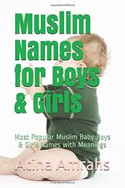 Anabia name meaning is turns towards allah, fragrance, odor, arham name meaning is mercy, compassion, kindness, ayesha name. Muslim Names For Boys Girls Most Popular Muslim Baby Boys Girls Names With Meanings Amrahs Atina 9781729069653 Amazon Com Books