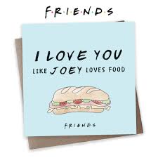 Television shows & programs i've watched. Friends Tv Show Anniversary Card Joey Tribbiani I Love You Like Joey Loves Food Card Friends Tv Show Gifts Officially Licensed Friends Merchandise Cardology Buy Online In Bermuda At