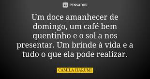 Um Doce Amanhecer De Domingo Um Cafe Camila Harumi