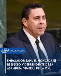 2junio Este lunes, la Asamblea General de las Naciones Unidas reeligió, por  aclamación, al embajador Samuel Moncada, como vicepresidente de la Asamblea  General de las Naciones Unidas para el 80º período de