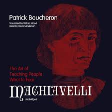 Machiavelli: The Art of Teaching People What to Fear: Amazon.co.uk:  Boucheron, Patrick, Sanderson, Mack, Wood, Willard: 9781799954064: Books