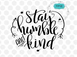 Great for cricut design space, silhouette cameo, clipart, scrapbooking and other crafting projects. Stay Humble And Kind Svg Positive Quote Svg Inspirational Etsy In 2021 Positive Quotes Svg Quotes Motivational Svg