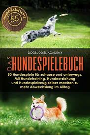 Legen sie sich schön langsam ein repertoire an hundespiele für zuhause an, sodass langeweile erst gar nicht aufkommt und ihr vierbeiniger kumpane beschäftigung hat. Das Hundespielebuch 50 Hundespiele Fur Zuhause Und Unterwegs Mit Hundetraining Hundeerziehung Und Hundespielzeug Selber Machen Zu Mehr Abwechslung Im 55 Hundeleckerlirezepten By Dogbuddies Academy