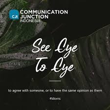 See Eye To Eye Merupakan Salah Satu Idiom Dalam Bahasa Inggris Yang Menyatakan Setuju Agree Dengan Sebuah Hal Tindakan Dan Pe Idioms Agree Communication
