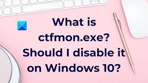What Is Ctfmon Exe Should I Disable It On Windows10 Youtube