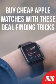 Buy Cheap Apple Watches With These Deal Finding Tricks Cheapest Apple Watch Apple Watch Apple Watch For Sale