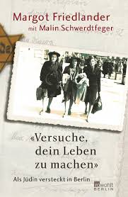 Margot friedländer was born in 1921 in berlin, germany. Versuche Dein Leben Zu Machen Als Judin Versteckt In Berlin Amazon De Friedlander Margot Schwerdtfeger Malin Bucher