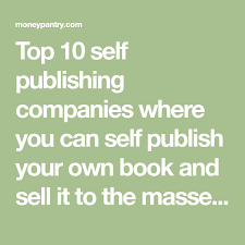 Top 10 Self Publishing Companies To Publish Your First Book Moneypantry Self Publishing Publishing Company Publishing