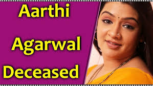 Tollywood Actress Aarthi Aggarwal is No More