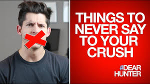 Saying this things to your crush will make you look very confindent and you might as well win her heart, these 52 sweet, cute things to say you set my blood on fire! 5 Things To Never Say To Your Crush Dearhunter Youtube