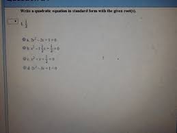 Consider a quadratic equation in standard form: Write A Quadratic Equation In Standard Form With The Chegg Com