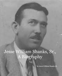 Jesse William Shanks, Sr., A Biography by Jesse William Shanks III