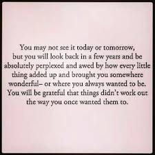 You Will Be Grateful That Things Didn T Work Out The Way You Once Wanted Them To Prayer Quotes Inspirational Quotes Unanswered Prayers