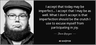 Shane Koyczan quote: I accept that today may be imperfect... I accept  that...
