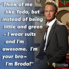 The third episode of how i met your mother's third season is when barney first utters the word legendary, thus beginning this instantly classic running joke that continued throughout the rest. Broda Barney Quotes How I Met Your Mother Barney Stinson Quotes