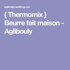 Thermomix Beurre Fait Maison Aglibouly Beurre Fait Maison Fait Maison Recettes De Cuisine