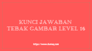 Yuk langsung kita simak kunci jawabannya di bawah ini. Kunci Jawaban Tebak Gambar Level 16 Lengkap Ragam Informasi