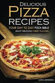 Download Pdf Delicious Pizza Recipes Your Day To Day Pizza Bible Enjoy Delicious Cheesy Flavors Free E Delicious Pizza Recipes Pizza Recipes Delicious Pizza