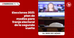 ✔ conoce tu local de votación. Elecciones 2021 Plan De Medios Para Franja Electoral De La Segunda Vuelta Res 000111 2021 Jn Onpe Lp