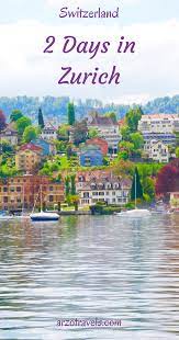 best 2 days in zurich itinerary arzo travels switzerland places to visit switzerland travel switzerland vacation