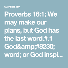 Proverbs 16 1 We May Make Our Plans But God Has The Last Word 1 God Amp 8230 Word Or God Inspires Our Words Good News Bible Bible Apps Proverbs 16