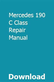 Mercedes 190 C Class Repair Manual Repair Manuals Manual Car Informative Essay