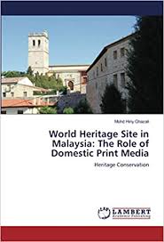 (2017) staging indigenous cultural heritage in malaysia: World Heritage Site In Malaysia The Role Of Domestic Print Media Heritage Conservation Ghazali Mohd Hiriy 9786202786515 Amazon Com Books