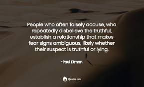 Below you will find our collection of inspirational, wise, and humorous old accusations quotes, accusations sayings, and accusations. People Who Often Falsely Accuse Who Repe Paul Ekman Quotes Pub