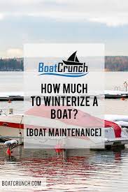How Much Does It Cost To Winterize A Boat This Is A Commonly Asked Question By Newbie Boat Owners It S Very Important That Y Winterize Boat Boat Pontoon Boat