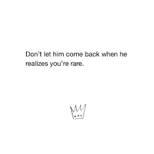 Image May Contain Text That Says Don T Let Him Come Back When He Realizes You Re Rare Toxic People Quotes Instagram Quotes Captions Queen Quotes