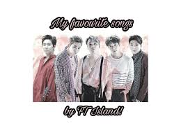 I really, really like this song. My Favorite Songs By Ft Island K Pop Amino
