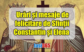 Sfintii constantin si elena, cei intocmai cu apostolii, sunt pomeniti in biserica ortodoxa pe 21 mai. UrÄƒri È™i Mesaje De Felicitare De SfinÈ›ii Constantin È™i Elena 2020