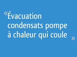 Profitez d'un logement bien chauffé et. Evacuation Condensats Pompe A Chaleur Qui Coule Resolu 18 Messages
