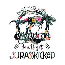 Check Out This Awesome Don 27t Mess With Mamasaurus You 27ll Get Jurasskicked Design On Teepublic Bugelbilder Lettering Kinder Geburtstag