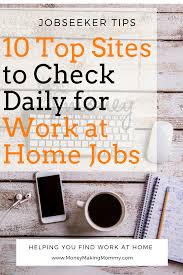 10 Top Sites To Check Daily For Work At Home Jobs Working From Home Home Jobs Work From Home Jobs