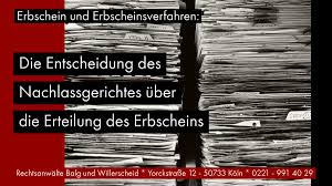 Wann braucht man einen erbschein? Erbschein Die Entscheidung Des Nachlassgerichtes Uber Die Erteilung Des Erbscheins Kanzlei Balg Und Willerscheid
