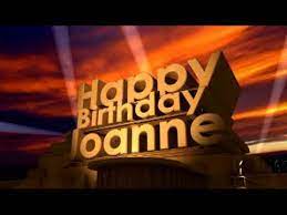 Why not send them a personalised 'happy birthday' wish. Happy Birthday Joanne Youtube