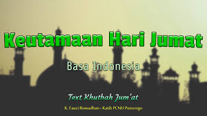 Sholat jumat ini punya syarat lain yakni harus didahului dengan khutbah. Keutamaan Hari Jumat Teks Khutbah Jumat Bahasa Indonesia Nu Nu Ponorogo