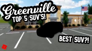 Top 5 Suvs In The Greenville Revamp Greenville Roblox Youtube